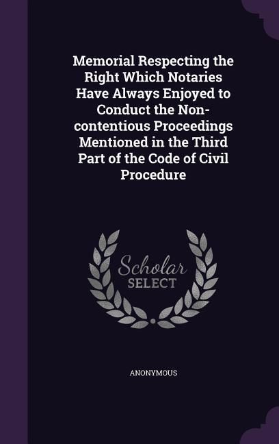Produktbild: Memorial Respecting the Right Which Notaries Have Always Enjoyed to Conduct the Non-contentious Proceedings Mentioned in the Third Part of the Code of