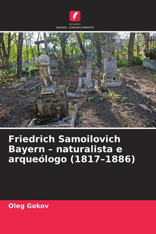 Produktbild: Friedrich Samoilovich Bayern - naturalista e arque&oacute;logo (1817-1886)
