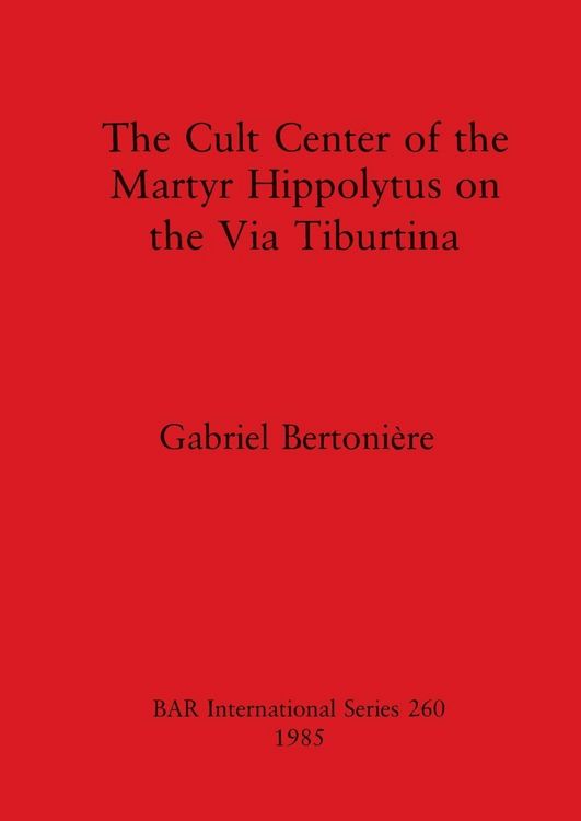 Produktbild: The Cult Center of the Martyr Hippolytus on the Via Tiburtina