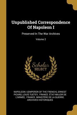 Produktbild: Unpublished Correspondence Of Napoleon I
