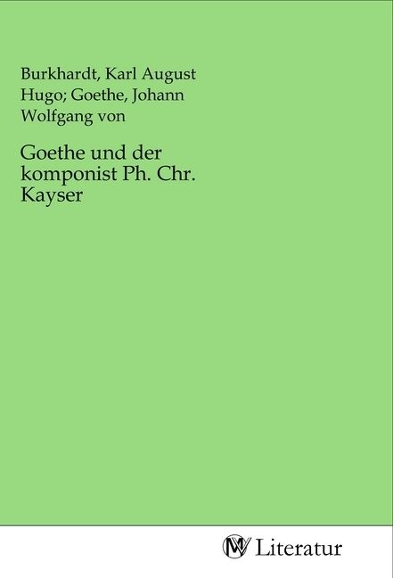 Produktbild: Goethe und der komponist Ph. Chr. Kayser