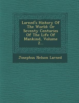 Produktbild: Larned's History of the World: Or Seventy Centuries of the Life of Mankind, Volume 2...