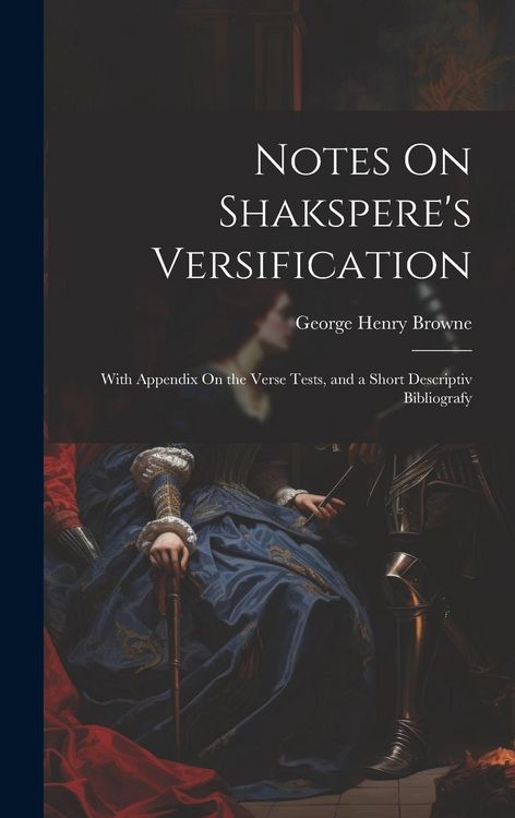 Produktbild: Notes On Shakspere's Versification: With Appendix On the Verse Tests, and a Short Descriptiv Bibliografy