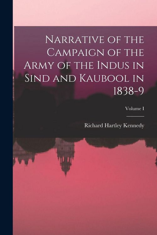 Produktbild: Narrative of the Campaign of the Army of the Indus in Sind and Kaubool in 1838-9; Volume I