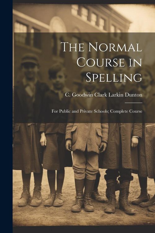 Produktbild: The Normal Course in Spelling: For Public and Private Schools; Complete Course