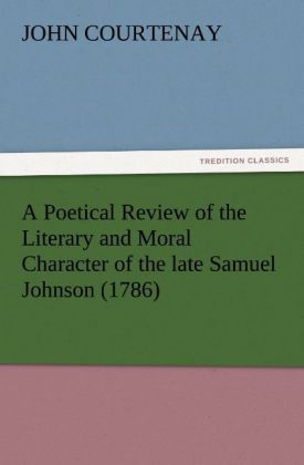 Produktbild: A Poetical Review of the Literary and Moral Character of the late Samuel Johnson (1786)