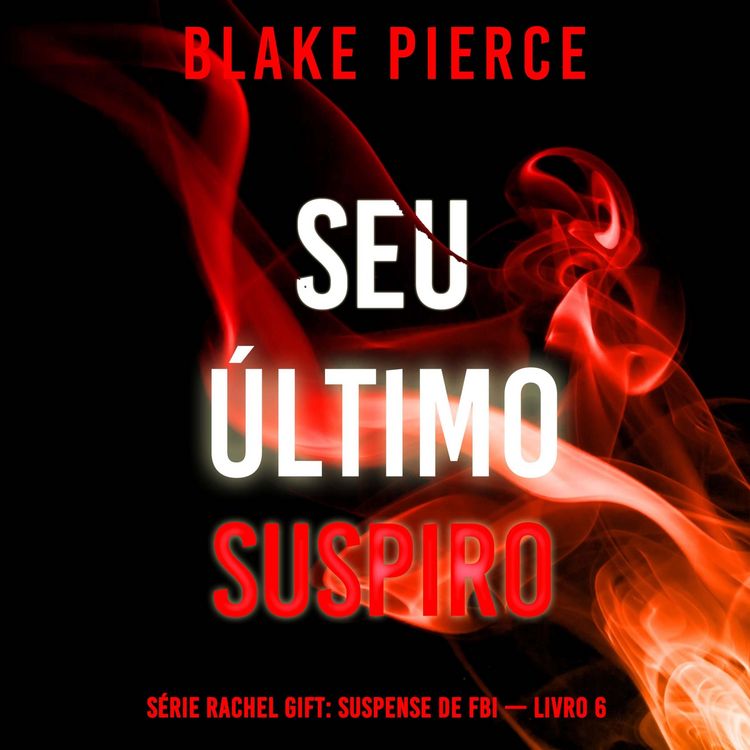 Produktbild: Seu &Uacute;ltimo Suspiro (S&eacute;rie Rachel Gift: Suspense de FBI &mdash; Livro 6)