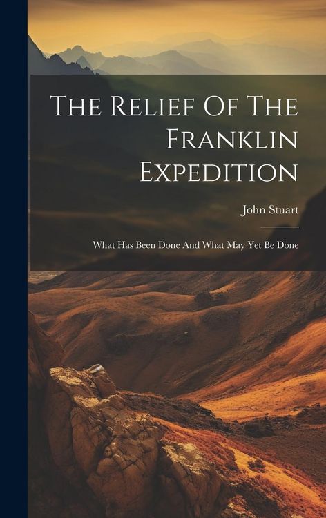 Produktbild: The Relief Of The Franklin Expedition: What Has Been Done And What May Yet Be Done