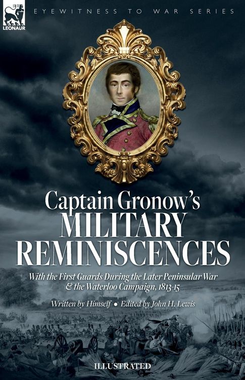 Produktbild: Captain Gronow's Military Reminiscences With the First Guards During the Later Peninsular War and the Waterloo Campaign, 1813-15