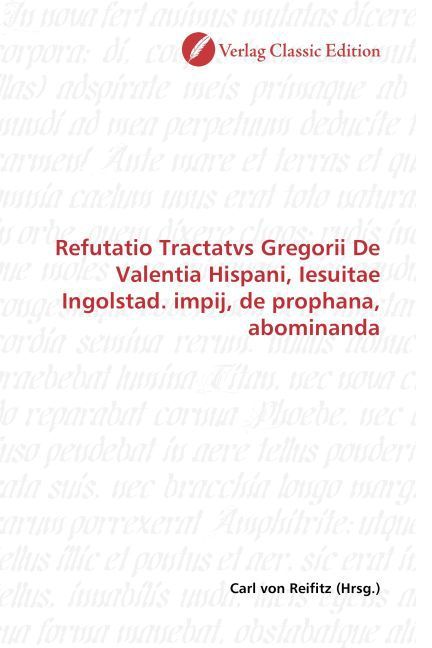 Produktbild: Refutatio Tractatvs Gregorii De Valentia Hispani, Iesuitae Ingolstad. impij, de prophana, abominanda