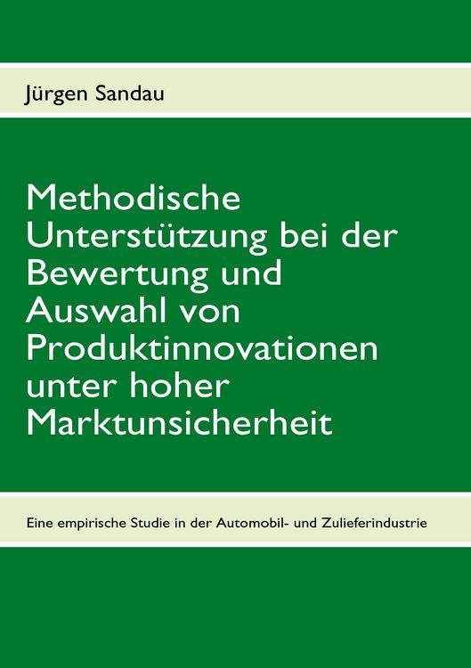 Produktbild: Methodische Unterst&uuml;tzung bei der Bewertung und Auswahl von Produktinnovationen unter hoher Marktunsicherheit