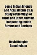 Produktbild: Some Indian Friends and Acquaintances; A Study of the Ways of Birds and Other Animals Frequenting Indian Streets and Gardens