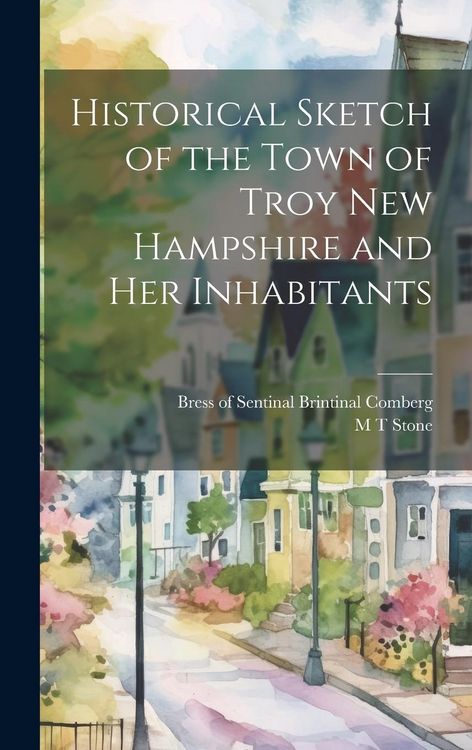 Produktbild: Historical Sketch of the Town of Troy New Hampshire and her Inhabitants
