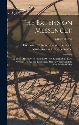Produktbild: The Extension Messenger: a Series of Brief Notes From the Weekly Reports of the Farm Advisers, College and Experiment Station Workers and the S