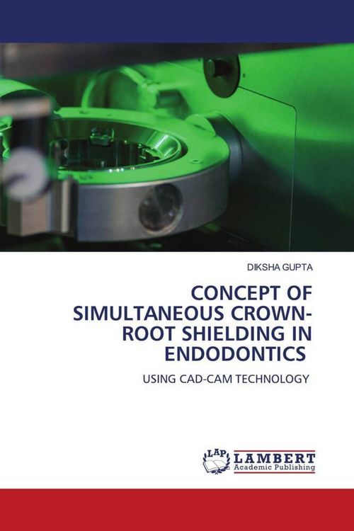 Produktbild: Concept Of Simultaneous Crown-Root Shielding in Endodontics