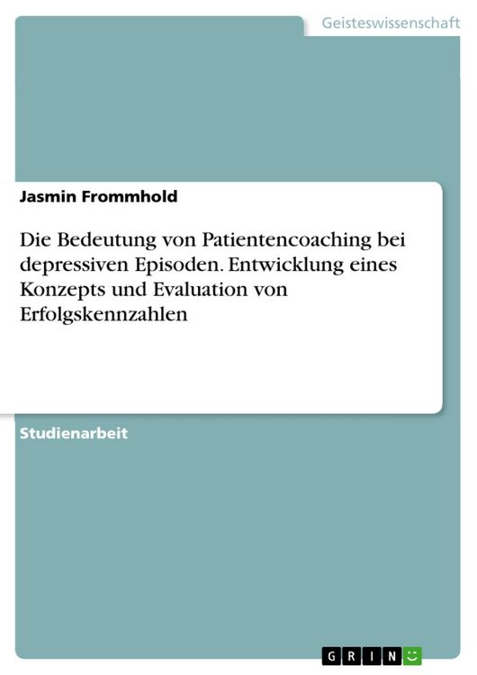 Produktbild: Die Bedeutung von Patientencoaching bei depressiven Episoden. Entwicklung eines Konzepts und Evaluation von Erfolgskennzahlen