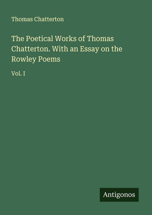 Produktbild: The Poetical Works of Thomas Chatterton. With an Essay on the Rowley Poems