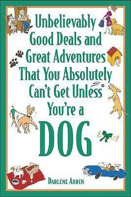 Produktbild: Unbelievably Good Deals and Great Adventures That You Absolutely Can't Get Unless You're a Dog