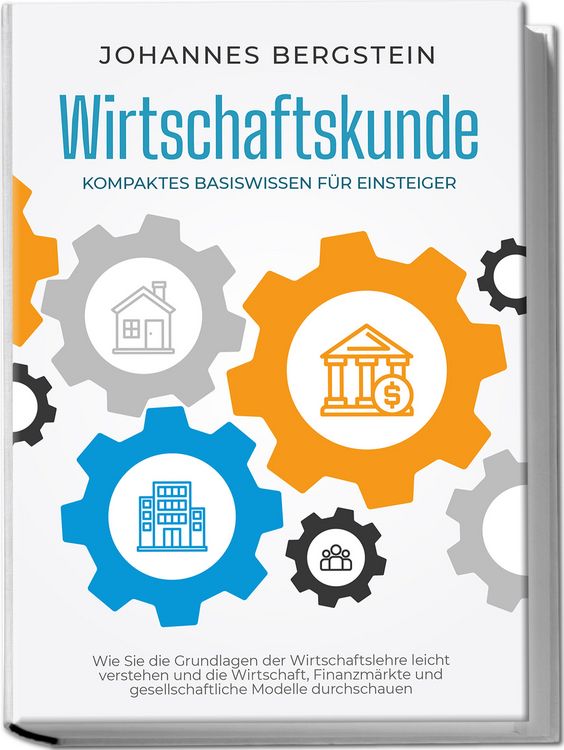 Produktbild: Wirtschaftskunde - Kompaktes Basiswissen f&uuml;r Einsteiger: Wie Sie die Grundlagen