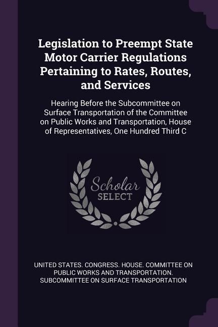 Produktbild: Legislation to Preempt State Motor Carrier Regulations Pertaining to Rates, Routes, and Services