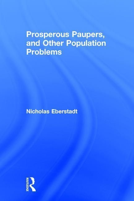Produktbild: Eberstadt, N: Prosperous Paupers and Other Population Proble