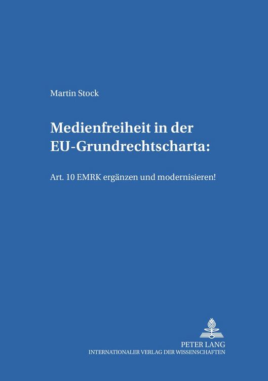 Produktbild: Medienfreiheit in der EU-Grundrechtscharta: Art. 10 EMRK erg&auml;nzen und modernisieren!