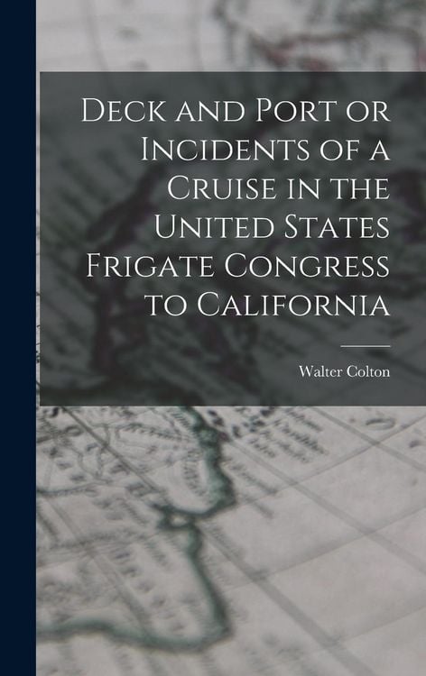 Produktbild: Deck and Port or Incidents of a Cruise in the United States Frigate Congress to California
