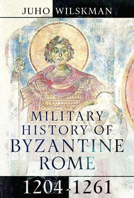 Produktbild: Military History of Byzantine Rome, 1204-1261
