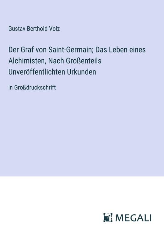 Produktbild: Der Graf von Saint-Germain; Das Leben eines Alchimisten, Nach Gro&szlig;enteils Unver&ouml;ffentlichten Urkunden