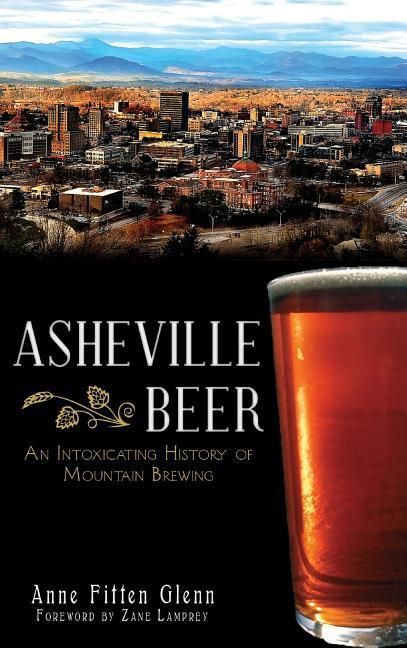 Produktbild: Asheville Beer: An Intoxicating History of Mountain Brewing