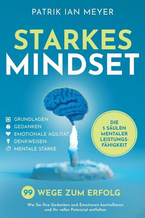 Produktbild: Starkes Mindset - Die 5 S&auml;ulen mentaler Leistungsf&auml;higkeit: 99 Wege zum Erfolg. Wie Sie Ihre Gedanken und Emotionen kontrollieren und Ihr volles Poten
