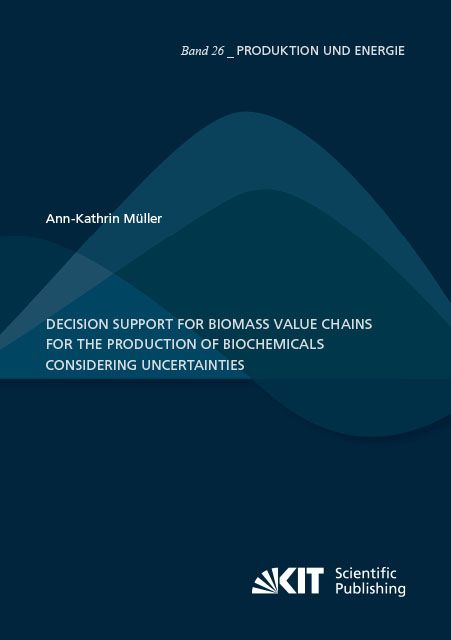 Produktbild: Decision Support for Biomass Value Chains for the Production of Biochemicals Considering Uncertainties