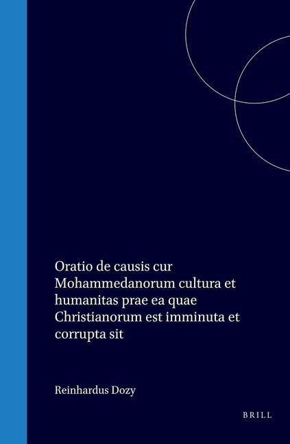 Produktbild: Oratio de Causis Cur Mohammedanorum Cultura Et Humanitas Prae EA Quae Christianorum Est Imminuta Et Corrupta Sit