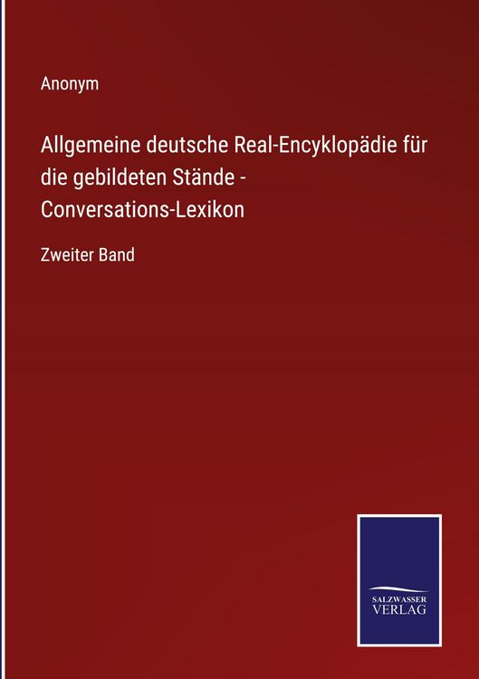 Produktbild: Allgemeine deutsche Real-Encyklop&auml;die f&uuml;r die gebildeten St&auml;nde - Conversations-Lexikon
