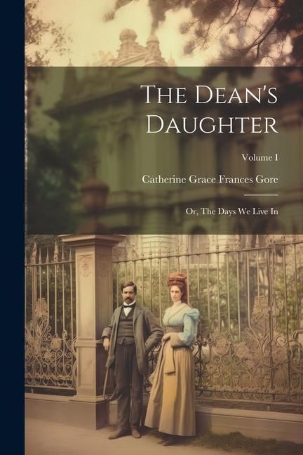Produktbild: The Dean's Daughter; or, The Days We Live In; Volume I