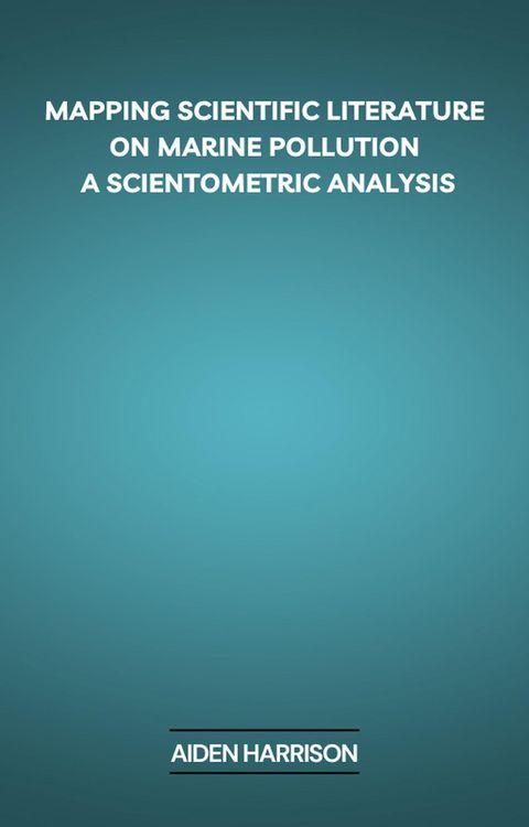Produktbild: Mapping Scientific Literature on Marine Pollution: A Scientometric Analysis