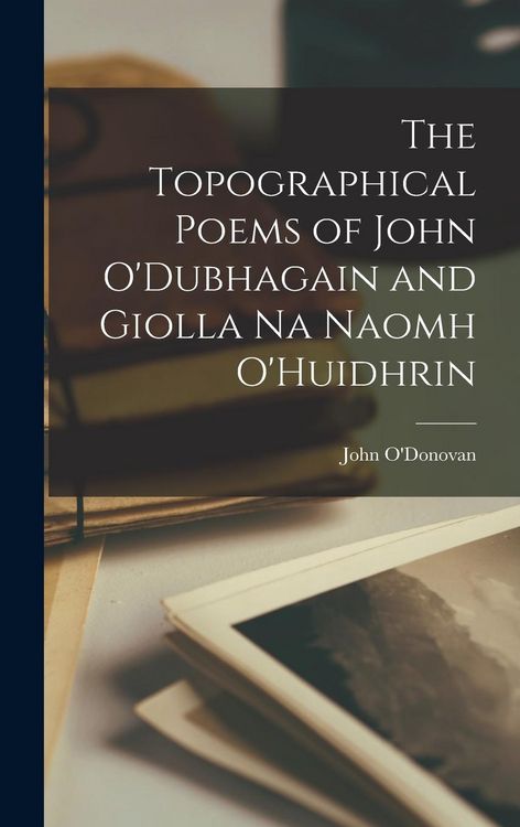 Produktbild: The Topographical Poems of John O'Dubhagain and Giolla Na Naomh O'Huidhrin