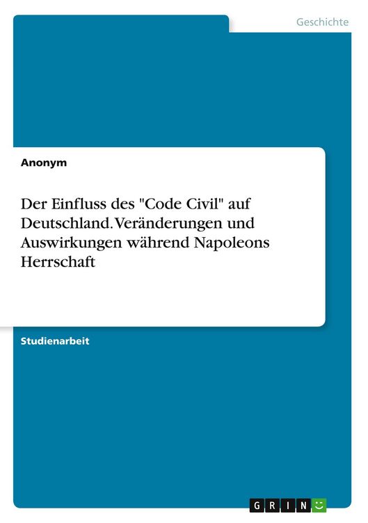 Produktbild: Der Einfluss des "Code Civil" auf Deutschland. Ver&auml;nderungen und Auswirkungen w&auml;hrend Napoleons Herrschaft