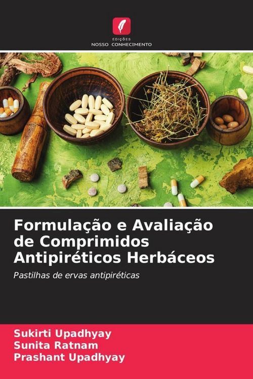 Produktbild: Formula&ccedil;&atilde;o e Avalia&ccedil;&atilde;o de Comprimidos Antipir&eacute;ticos Herb&aacute;ceos