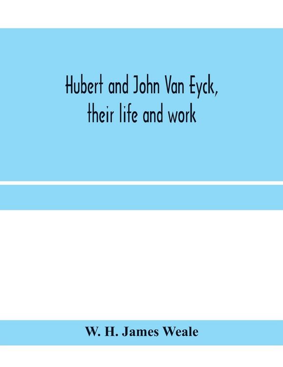 Produktbild: Hubert and John Van Eyck, their life and work