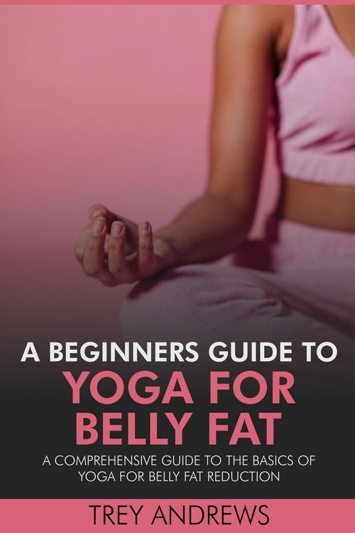 Produktbild: A Beginners Guide to Yoga for Belly Fat: A Comprehensive Guide to Yoga for Belly Fat Reduction