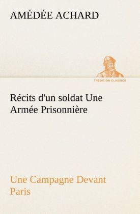 Produktbild: R&eacute;cits d'un soldat Une Arm&eacute;e Prisonni&egrave;re; Une Campagne Devant Paris