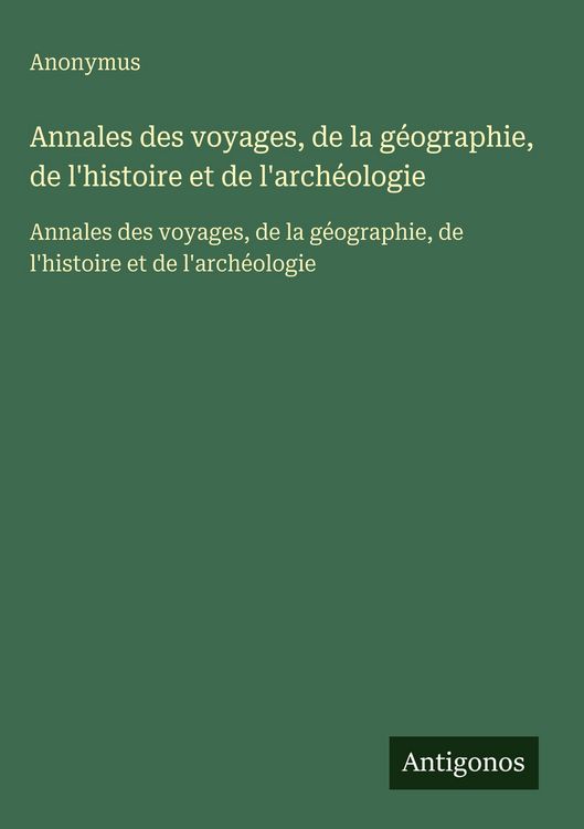 Produktbild: Annales des voyages, de la g&eacute;ographie, de l'histoire et de l'arch&eacute;ologie