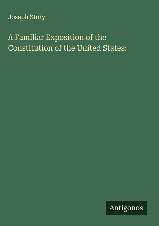 Produktbild: A Familiar Exposition of the Constitution of the United States: