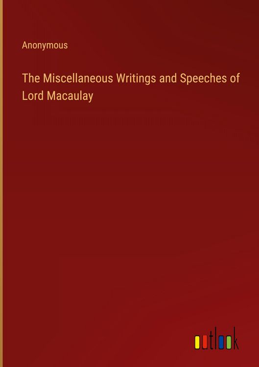Produktbild: The Miscellaneous Writings and Speeches of Lord Macaulay