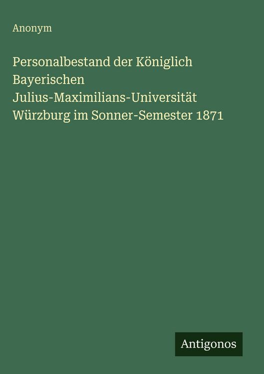 Produktbild: Personalbestand der K&ouml;niglich Bayerischen Julius-Maximilians-Universit&auml;t W&uuml;rzburg im Sonner-Semester 1871