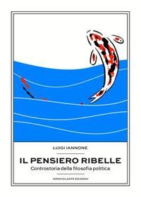 Produktbild: Il pensiero ribelle. Controstoria della filosofia politica