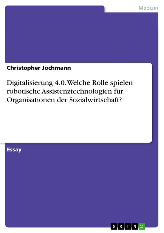 Produktbild: Digitalisierung 4.0. Welche Rolle spielen robotische Assistenztechnologien f&uuml;r Organisationen der Sozialwirtschaft?