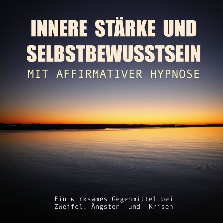 Produktbild: Innere St&auml;rke und Selbstbewusstsein mit affirmativer Hypnose