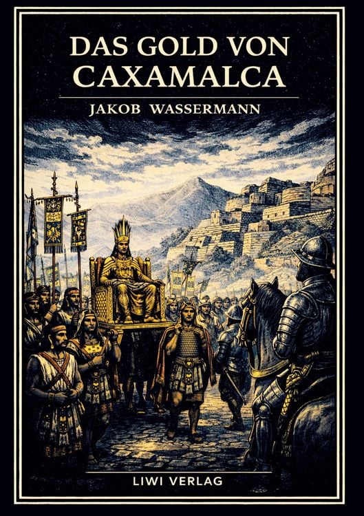 Produktbild: Jakob Wassermann: Das Gold von Caxamalca. Vollst&auml;ndige Neuausgabe